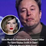 Elon Musk is slammed for ‘creepy’ offer to ‘give Taylor Swift a child’: ‘What is wrong with you?’