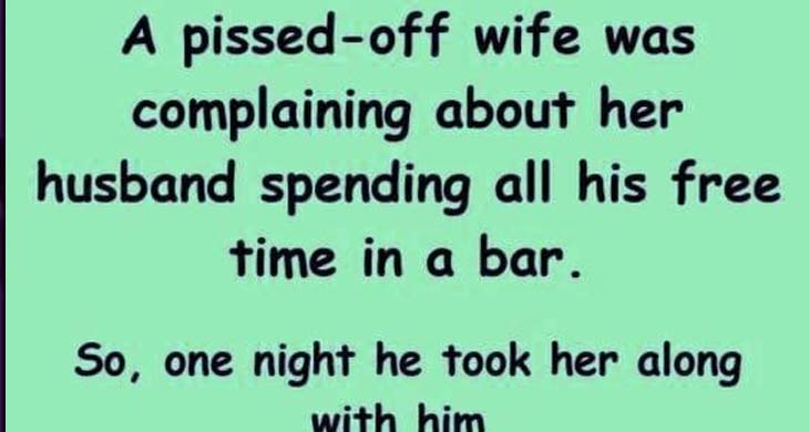 A pissed-off wife was complaining about her husband spending all.