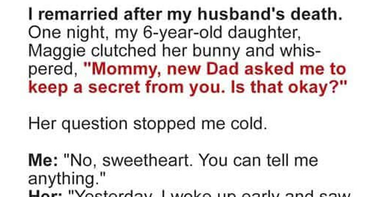 Three Years After Losing My Husband, I Found Love Again—Then One Day, My Daughter Asked, “Mommy, New Dad Told Me to Keep a Secret from You. Is That Okay?”