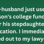 M y E x Used Our Son’s College Fund for His Stepdaughter
