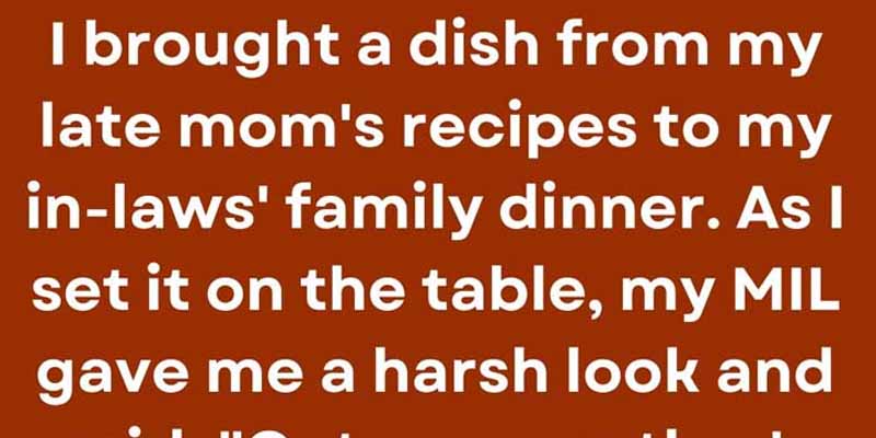 I Was Publicly Humiliated For Bringing My Late Mom’s Dish To My In-Laws’ Family Dinner