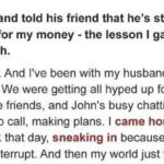 I overheard my husband telling his friend he’s with me for my money – The lesson I taught him was harsh