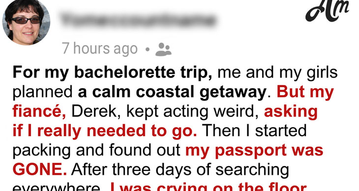 My Fiancé Hid My Passport Before My Bachelorette Trip to ‘Stop Me From Cheating on Him’
